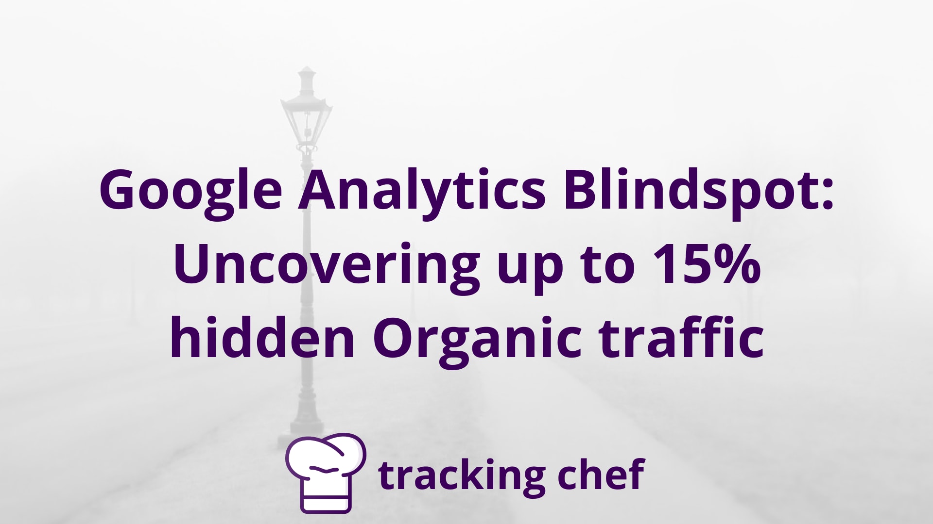 Google Analytics Blindspot: Uncovering up to 15% hidden Organic traffic