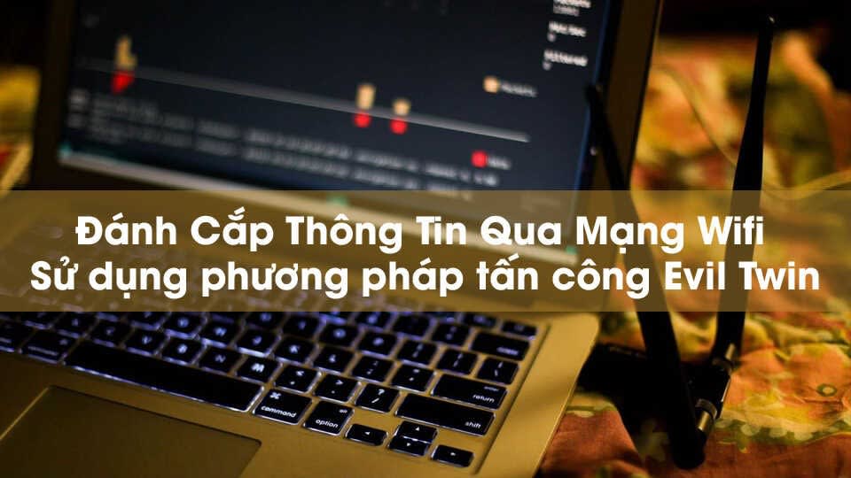 Tấn công mạng Wifi bằng phương pháp tấn công Evil Twin