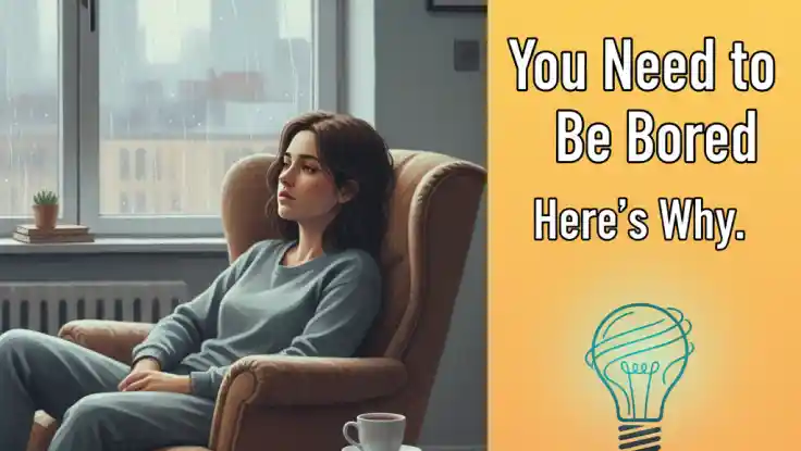 Why You Actually Need to Be Bored
