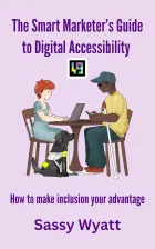 A book cover titled "The Smart Marketer's Guide to Digital Accessibility" by Sassy Wyatt featuring a digital illustration of two people sitting at a table together: a petite white woman with red hair typing on a laptop with a guide dog sitting beside her, and a black man with muscular build with a long white cane holding a mobile phone.