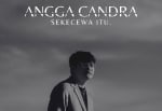 lirik lagu sekecewa itu angga candra - Lirik Lagu Sekecewa Itu - Angga Candra