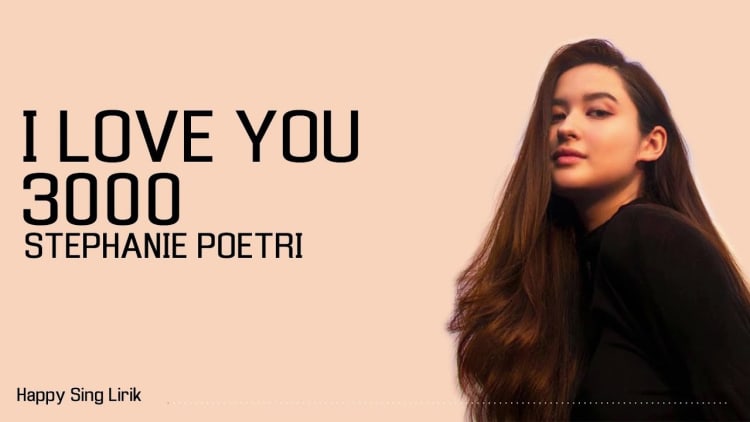 Lirik Lagu I Love You 3000 – Stephanie Poetry (English dan terjemahan Bahasa Indonesia)