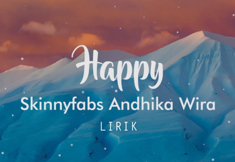 Lirik Lagu Happy Skinnyfabs – Englis dan Terjemahan Indonesia
