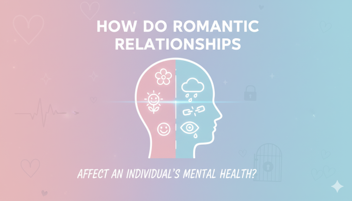 كيف تؤثر العلاقات العاطفية على الصحة النفسية للفرد؟