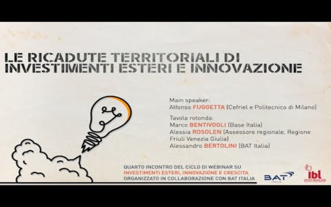 Le ricadute territoriali di investimenti esteri e innovazione – I Webinar di IBL e BAT Italia