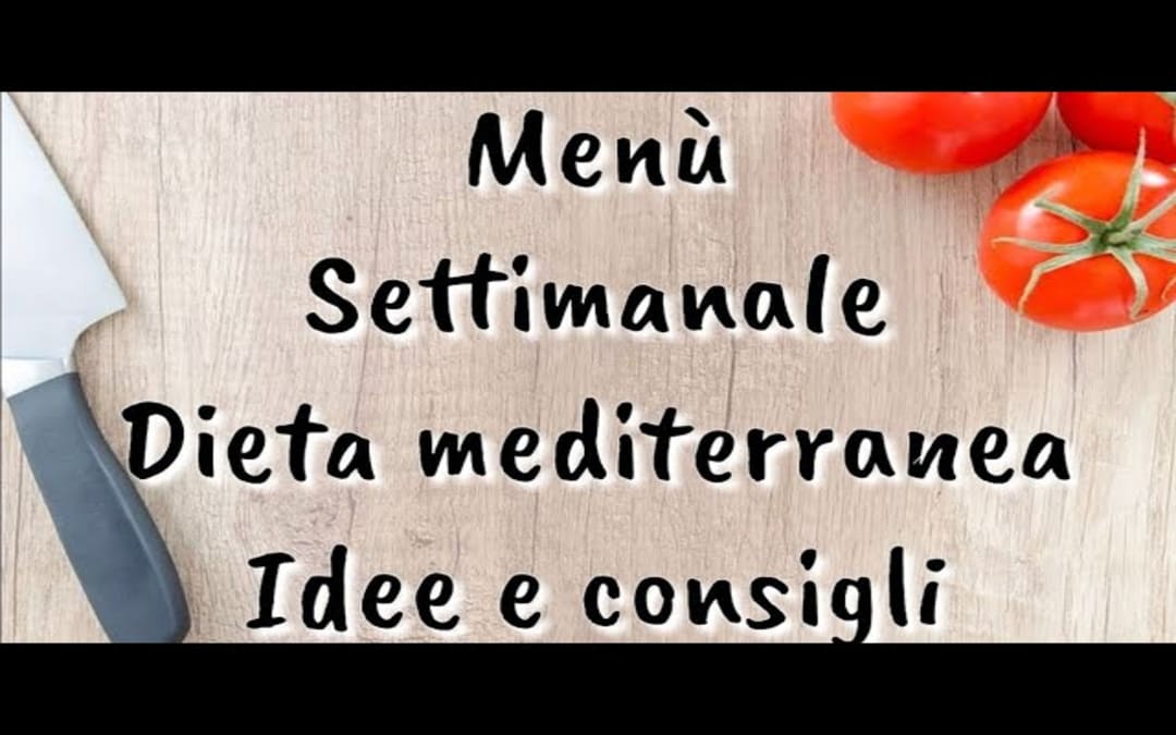 MENU SETTIMANALE idee e consigli DIETA MEDITERRANEA
