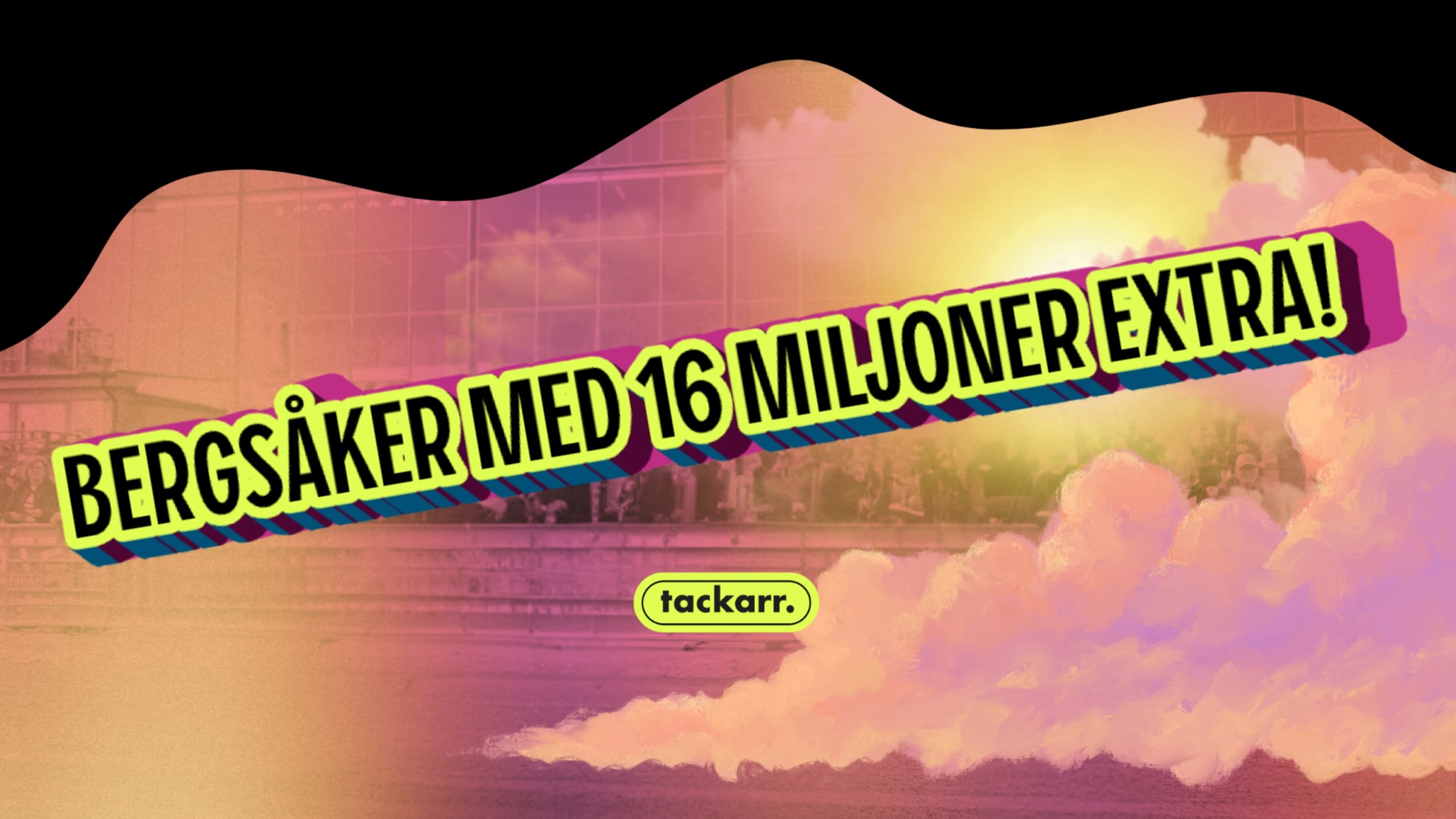 BERGSÅKER - 16 MILJONER EXTRA I POTTEN!