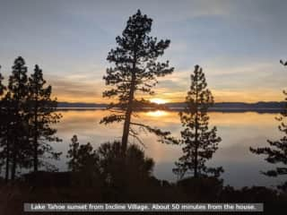 There isn't anything I've seen that is more beautiful than a Lake Tahoe sunset. This photo is from an area near Incline Village and takes about 50 minutes from the house to get here.