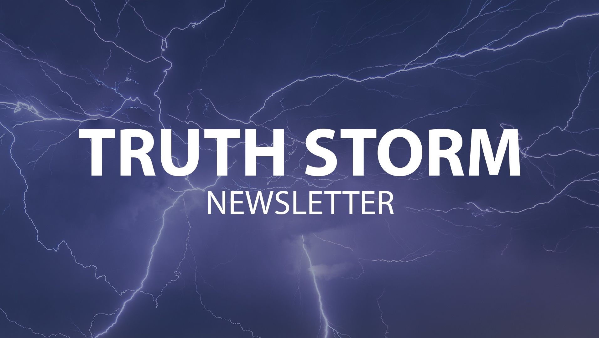 Truth Storm Newsletter: May 2019