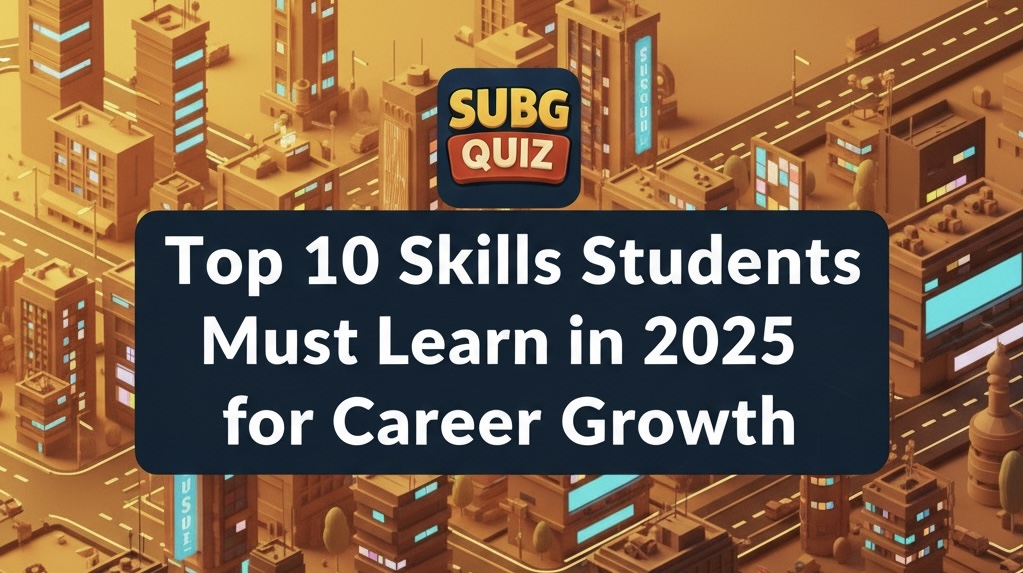 Top 10 Skills Students Must Learn in 2025 for Career Growth & Future Jobs