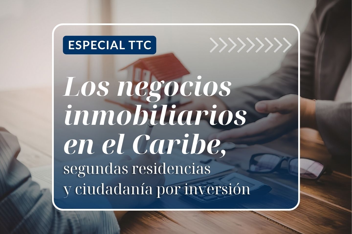 Especial TTC: Los negocios inmobiliarios en el Caribe, segundas residencias y ciudadanía por inversión
