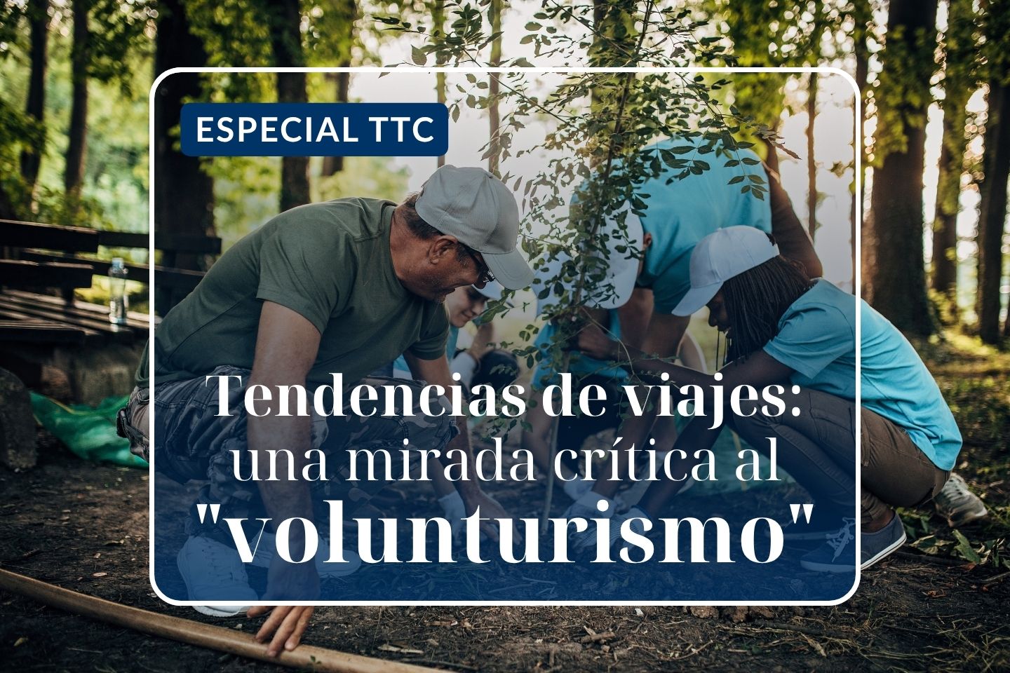 Especial TTC - Tendencias de viajes: una mirada crítica al "volunturismo"