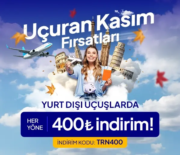 Yurt Dışı Uçak Biletlerinde Her Yöne 400 TL İndirim!