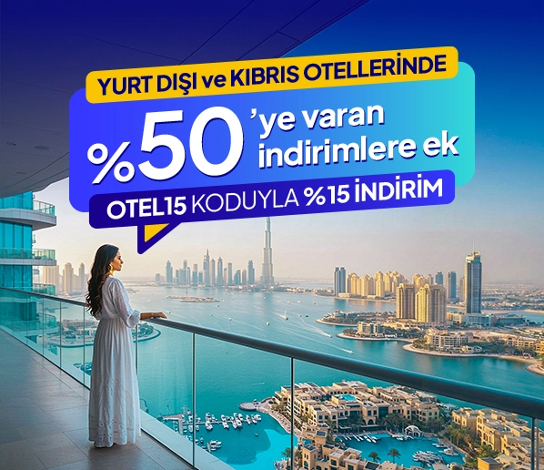 Yurt Dışı ve KKTC Otellerinde Tüm İndirimlere Ek %15 İndirim