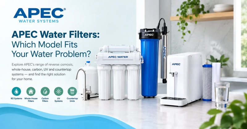APEC Water Filters: Which Model Fits Your Water Problem