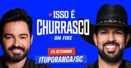 Fernando e Sorocaba em Ituporanga - Isso é Churrasco