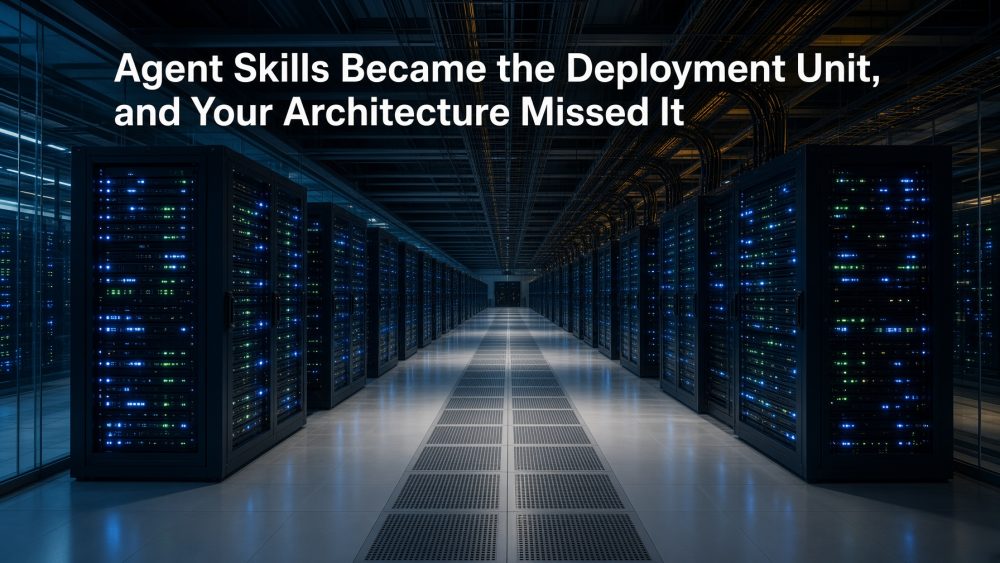 Agent Skills Became the Deployment Unit, and Your Architecture Missed It