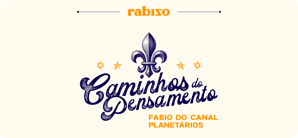 Rabizo apresenta, Caminhos do Pensamento por Fabio do Canal Planetários