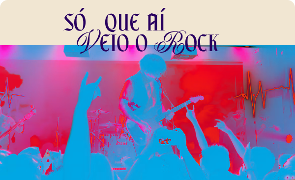 Só que aí veio o Rock
