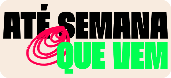 Até semana que vem