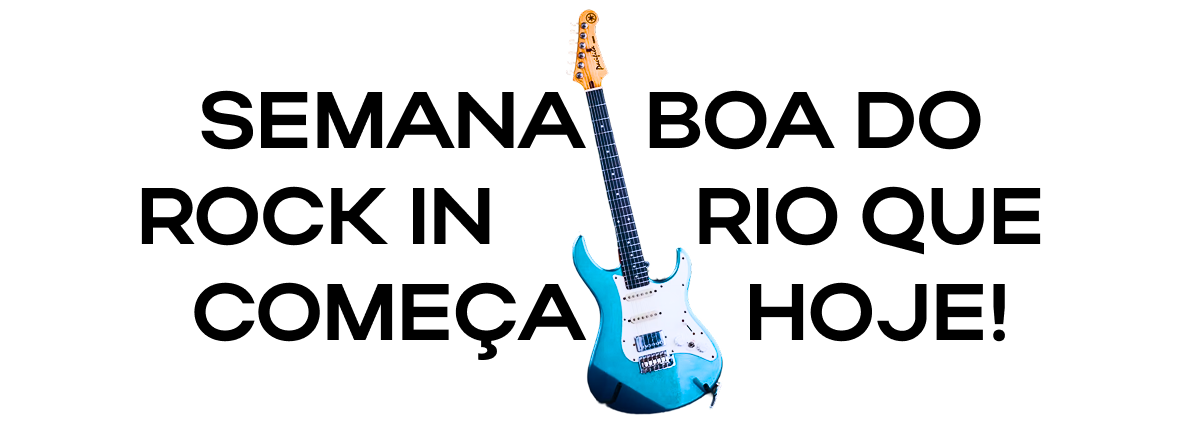 Semana boa do Rock in Rio que começa hoje!