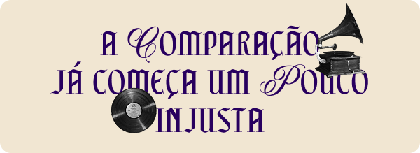 A comparação já começa um pouco injusta