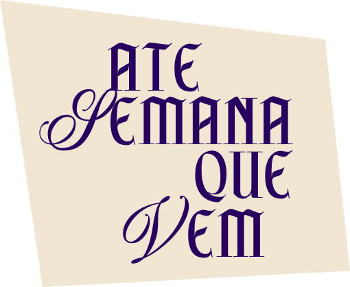 Até semana que vem