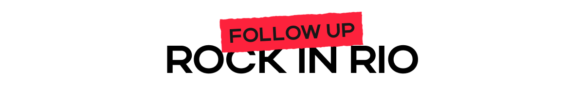 Follow Up Rock in Rio