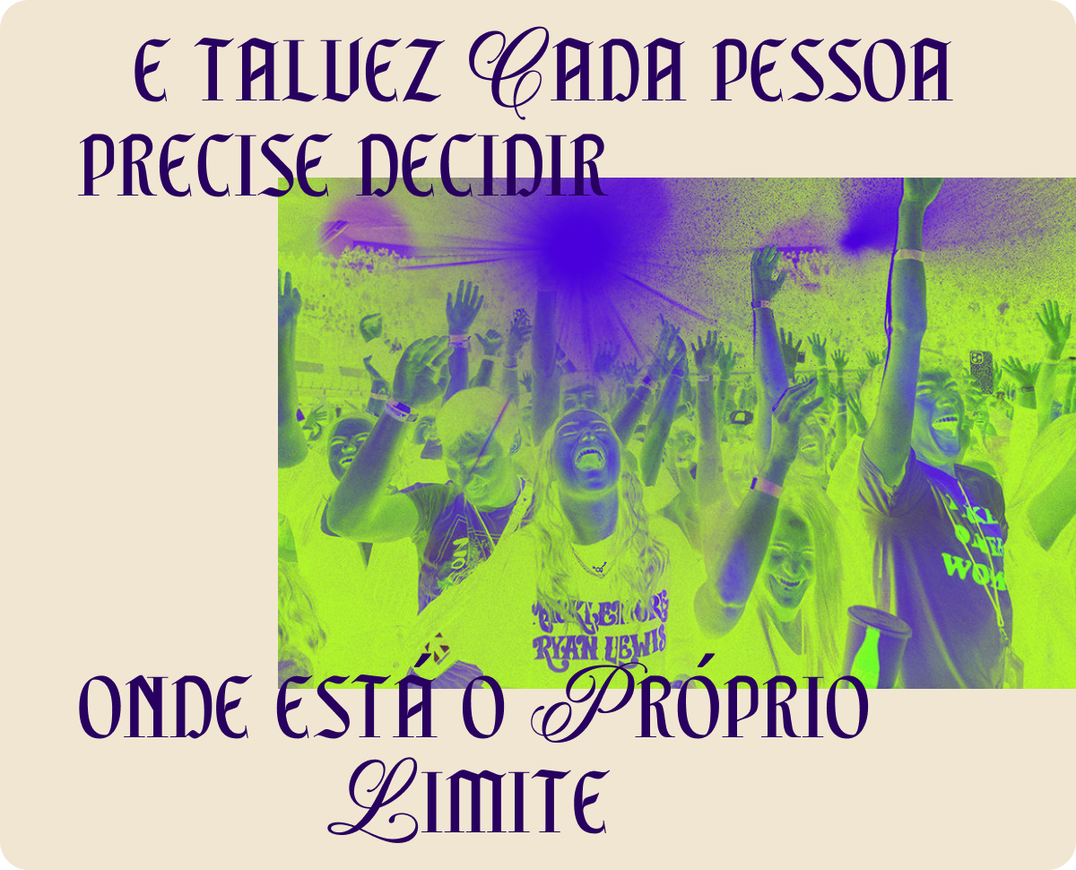 E talvez cada pessoa precise decidir onde está o próprio limite.
