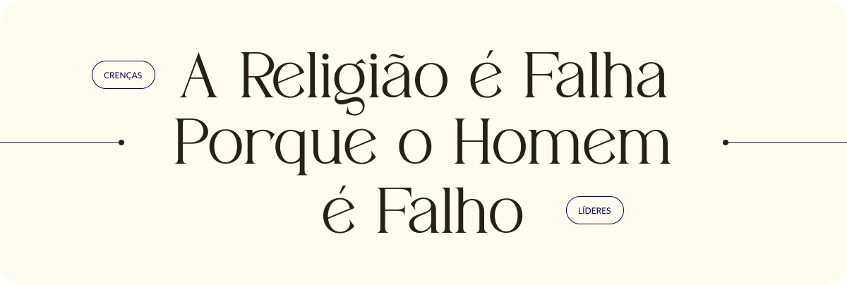 A religião é falha porque o homem é falho.