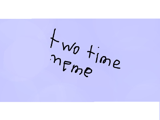 two time meme i worked hard!!!