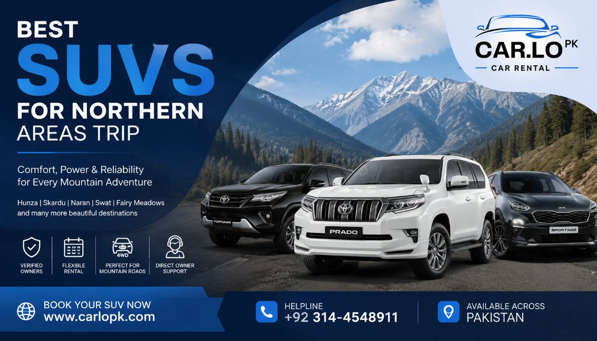 Best SUVs for Northern Areas Trip in Pakistan – Complete Guide for a Safe, Comfortable, and Memorable Journey
