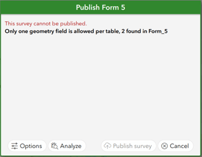 Une boîte verte dans ArcGIS Survey123 Connect, qui porte l’en-tête « Publish Form 5 » (publier le formulaire 5). Le texte suivant s’affiche à l’intérieur de cette boîte : « This survey cannot be published » (ce sondage ne peut être publié). Sous ce message : « Only one geometry field is allowed per table, 2 found in Form_5 » (un seul champ géométrique est autorisé par table; le formulaire 5 en compte 2).