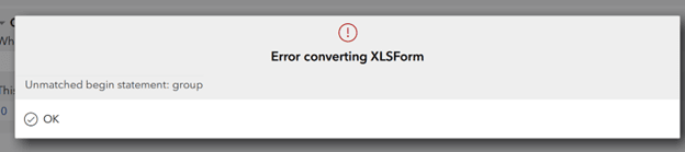 Un message d’erreur dans ArcGIS Survey123 Connect avec un point d’exclamation rouge indiquant « Error converting XLSForm » (erreur de conversion de la feuille XLSForm). Sous le message figure une mention indiquant « Unmatched begin statement: group » (instruction de début sans correspondance : groupe).