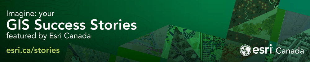The words “Imagine: your GIS Success Stories featured by Esri Canada. esri.ca/stories” appear against a green background alongside the Esri Canada logo.