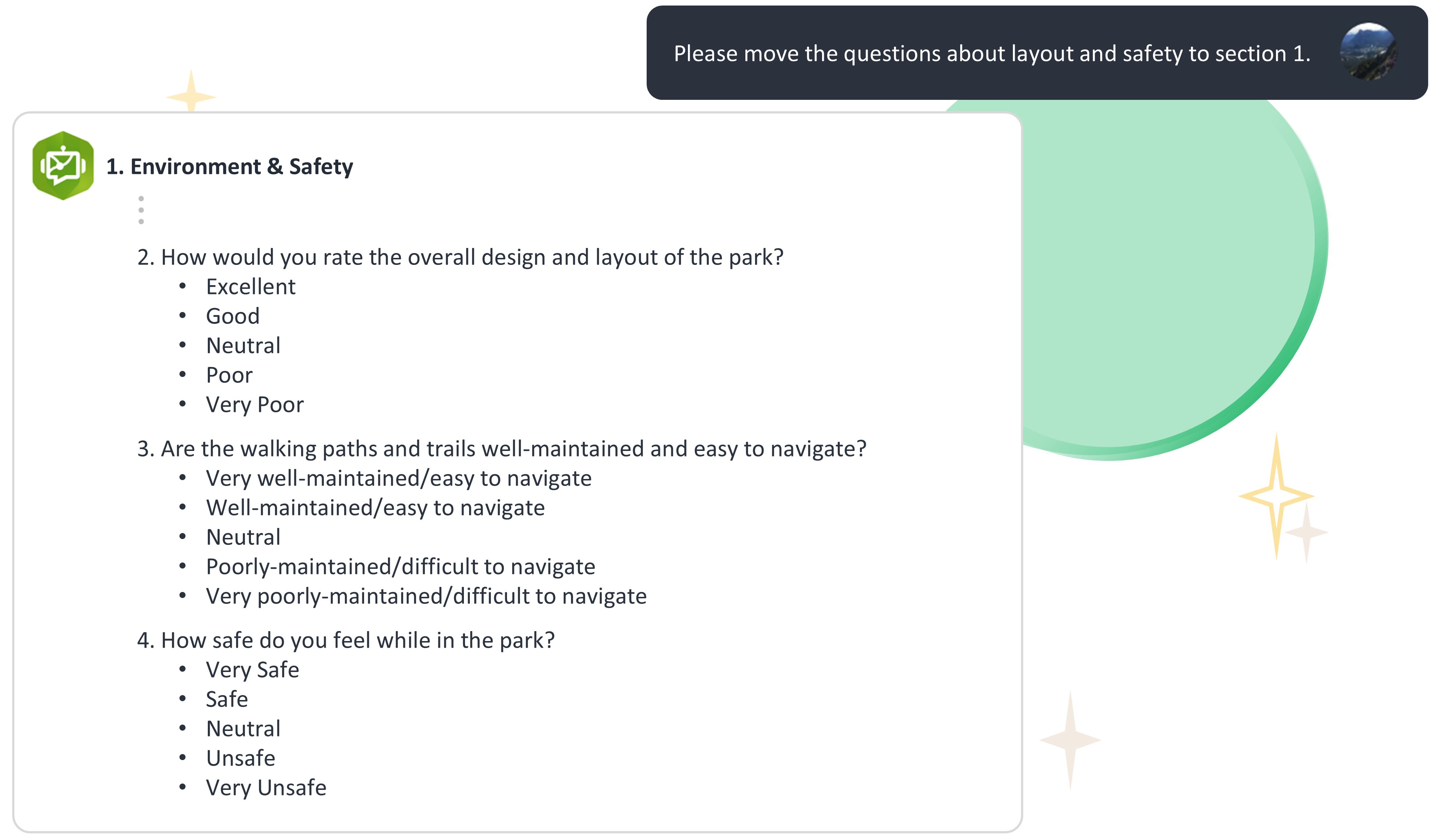 A graphic depicting a prompt asking the Survey123 AI assistant to move questions about layout and safety to Section 1 of the survey, and a portion of the assistant’s response, showing three of the questions that were moved to the first section. The questions ask about the overall design and layout of the park, how safe visitors feel in the park, and how well-maintained and easy to navigate paths and trails in the park are.