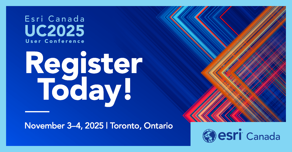 Banner in blue, accented with bright colours and bearing the Esri Canada logo, that bears the following text: “Esri Canada UC2025 User Conference – Register Today! – November 3–4, 2025 – Toronto, Ontario”.
