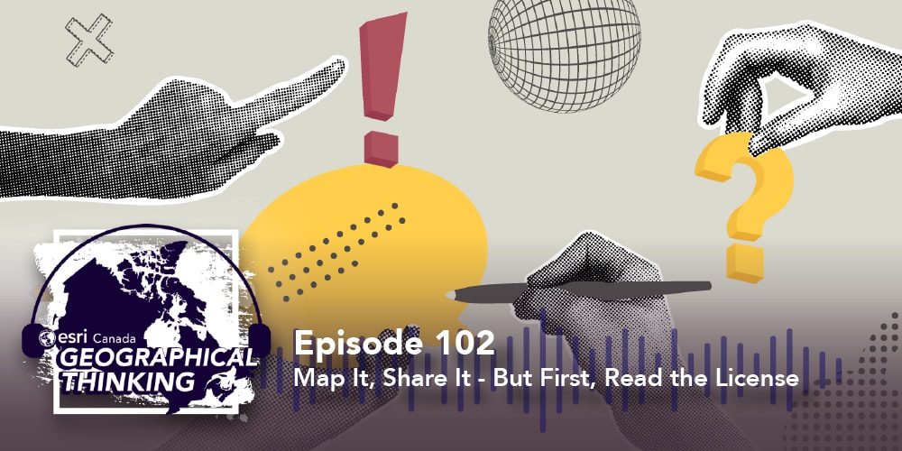 Geographical Thinking: E102 – Map It, Share It—But First, Read the License