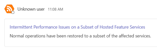 An automatic update message on Microsoft Teams detailing the intermittent performance issues on a subset of Hosted Feature Services has been resolved.