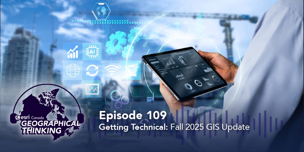    Episode 109 – Getting Technical: Fall 2025 GIS Update