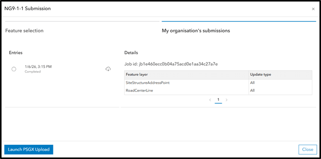 NG9-1-1 Submission interface showing my organisation&rsquo;s submissions. The left panel lists an entry dated 1/6/26 at 3:15 PM marked as completed. The right panel displays details, including a job ID and a table with two feature layers: SiteStructureAddressPoint and RoadCenterLine, both with update type all. At the bottom, there are buttons labelled launch PSGX upload and close.