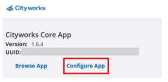 Capture d&rsquo;&eacute;cran de l&rsquo;interface de l&rsquo;application Cityworks principale affichant la version&nbsp;1.6.4, un UUID (identifiant universel) partiellement masqu&eacute; et deux boutons intitul&eacute;s &laquo;&nbsp;Browse App&nbsp;&raquo; (parcourir l&rsquo;application) et &laquo;&nbsp;Configure App&nbsp;&raquo; (configurer l&rsquo;application) en surbrillance.