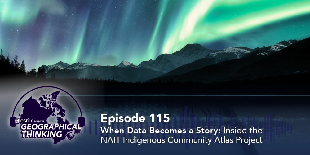 Episode 115 – When Data Becomes a Story: Inside the NAIT Indigenous Community Atlas Project