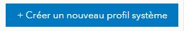 Bouton Cr&eacute;er un nouveau profil syst&egrave;me.