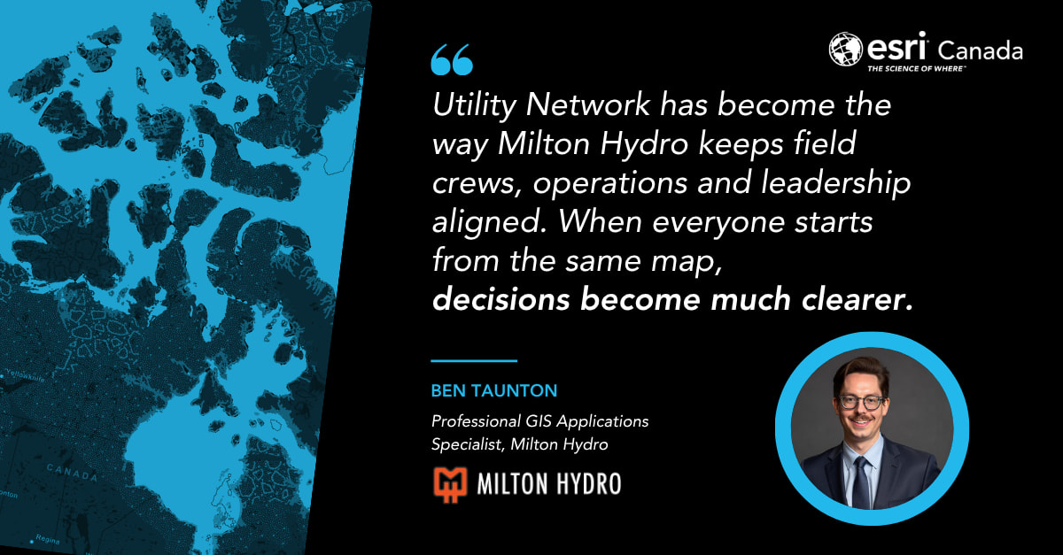 Image avec une citation de Ben&nbsp;Taunton, de Milton&nbsp;Hydro, qui explique comment Utility&nbsp;Network favorise l&rsquo;harmonisation entre les &eacute;quipes de terrain, les op&eacute;rations et la direction en leur offrant une vue partag&eacute;e du r&eacute;seau &eacute;lectrique.