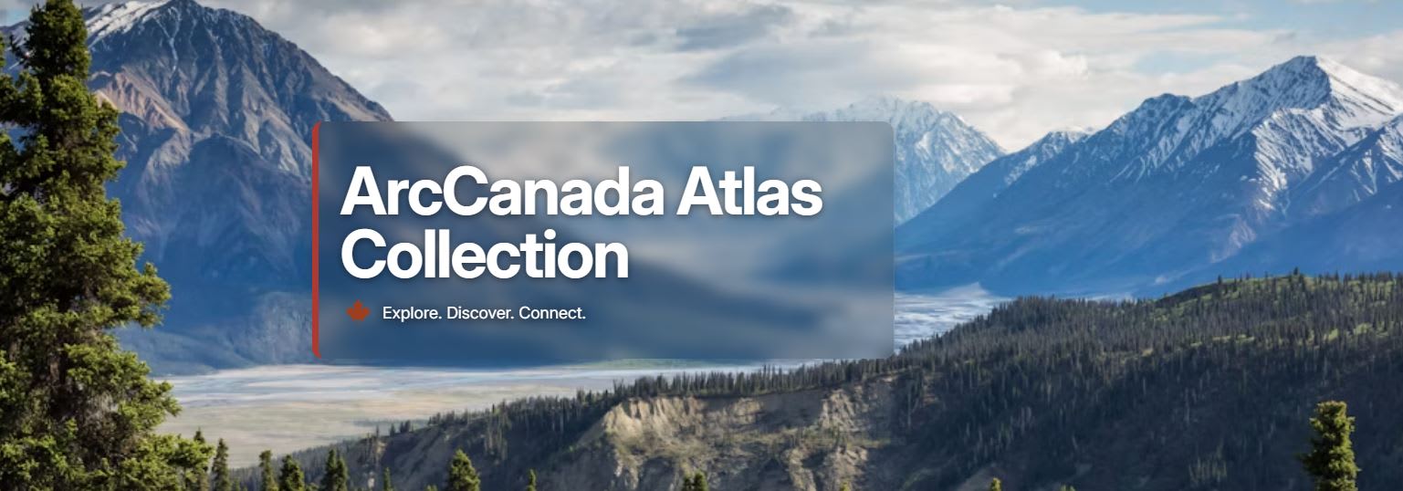 An image showing a mountain, forest and river scene with the text &ldquo;ArcCanada Atlas Collection&rdquo; in the foreground.