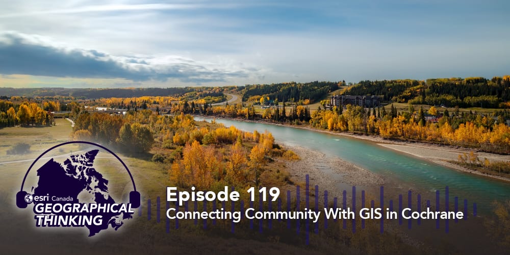 Episode 119 – Connecting Community in Cochrane Using GIS