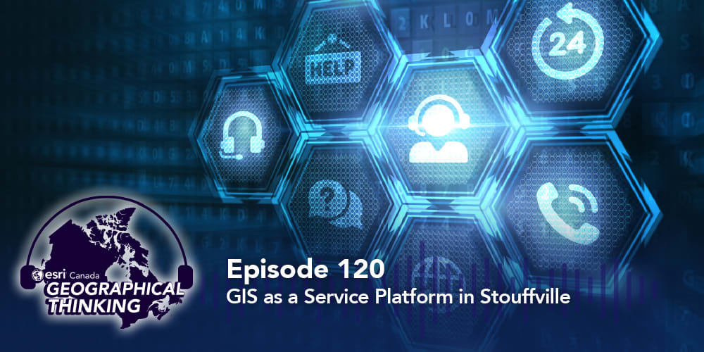 Episode 120 – How Stouffville Turned GIS into a Service Platform