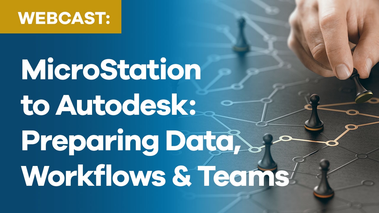 MicroStation to Autodesk:  Preparing Data, Workflows, and Teams