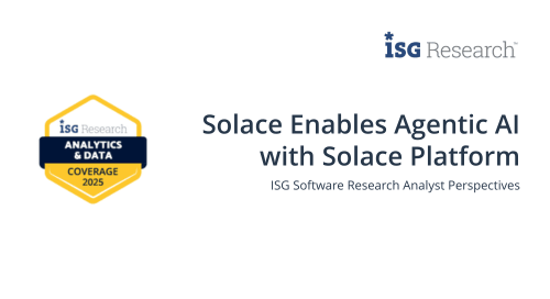 Solace Enables Agentic AI with Solace Platform | ISG Software Research